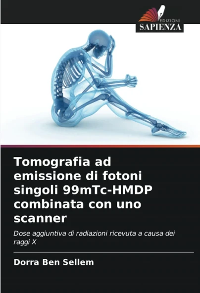 Tomografia Ad Emissione Di Fotoni Singoli 99Mtc-Hmdp Combinata Con Scanner: Dose Aggiuntiva Di Radiazioni Ricevuta A Causa Dei Raggi X (Italian Edition) ürün görseli 1