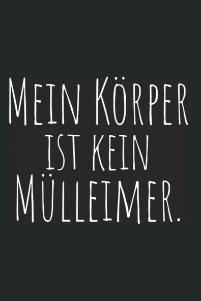 Mein Körper Ist Kein Mülleimer: Notizbuch Für Veganer & Vegetarier Für Gesunde Ernährung (Liniert, 15 X 23 Cm, 120 Linierte Seiten, 6" X 9") Vegan ... Gesund - Sprüche Für Veganer (German Edition) ürün görseli 1