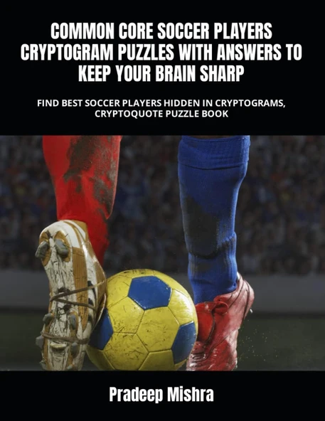 Common Core Soccer Players Cryptogram Puzzles With Answers To Keep Your Brain Sharp: Find Best Soccer Players Hidden In Cryptograms, Cryptoquote Puzzle Book ürün görseli 1