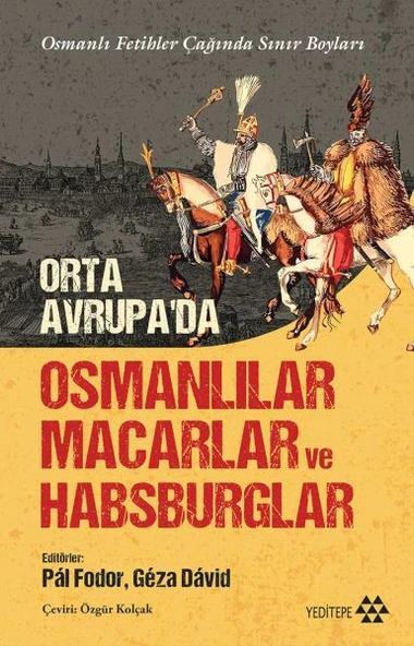 Orta Avrupa’da Osmanlılar Macarlar Ve Habsburglar ürün görseli 1