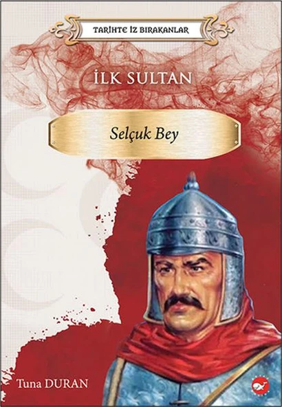 Tarihte İz Bırakanlar - İlk Sultan- Selçuk Bey ürün görseli 1