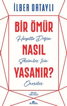 Bir Ömür Nasıl Yaşanır? Hayatta Doğru Seçimler İçin Öneriler Prof. Dr. İlber Ortaylı  KRONİK KİTAP ürün görseli 1