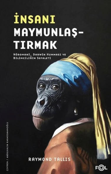 İnsanı Maymunlaştırmak –Nöromani, Darwin Humması ve Bilimciliğin Sefaleti– ürün görseli 1