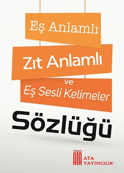 Ata Eş Anlamlı, Zıt Anlamlı ve Eş Sesli Kelimeler Sözlüğü ürün görseli 1