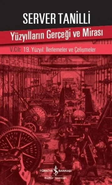 Yüzyılların Gerçeği ve Mirası 5. Cilt - 19. Yüzyıl : İlerlemeler ve Çelişmeler ürün görseli 1