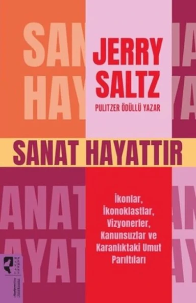 Sanat Hayattır İkonlar, İkonoklastlar, Vizyonerler, Kanunsuzlar ve Karanlıktaki Umut Parıltıları ürün görseli 1