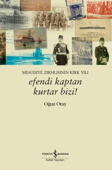 Efendi Kaptan Kurtar Bizi! Mesudiye Zırhlısının Kırk Yılı ürün görseli 1