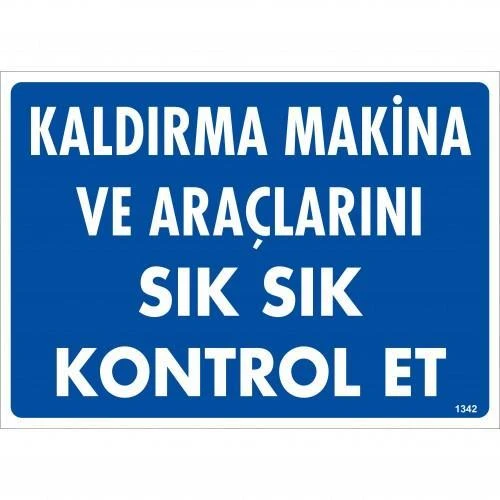 Kaldırma Makine Araçlarını Sık Sık Kontrol Et Uyarı Levhası 25x35 KOD:1342 ürün görseli 1