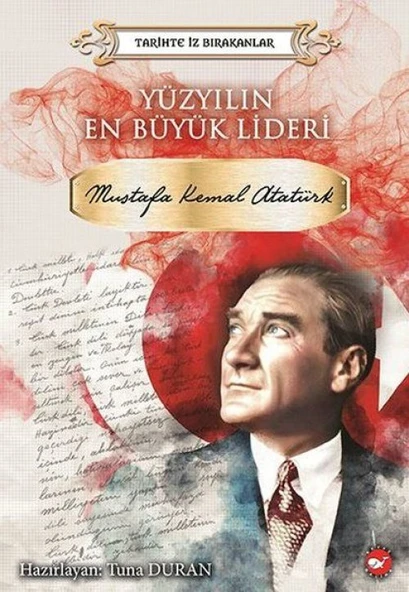 Yüzyılın Büyük Lideri Mustafa Kemal Atatürk - Tarihte İz Bırakanlar ürün görseli 1