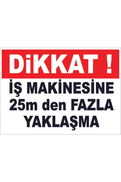 İş Makinesine 25m Den Fazla Yaklaşma 25x35 cm Uyarı Levhası Kolay Montaj PVC İkaz Tabelası ürün görseli 1