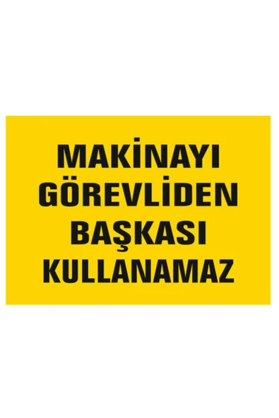 Makinayı Görevliden Başkası Kullanamaz Uyarı Levhası Kolay Montaj PVC İkaz Tabelası ürün görseli 1