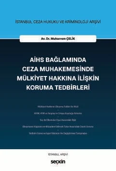 İstanbul Ceza Hukuku ve Kriminoloji Arşivi AİHS Bağlamında Ceza Muhakemesinde Mülkiyet Hakkına İlişkin Koruma Tedbirleri Av. Dr. Muharrem Çelik 1. Baskı, Temmuz 2026 ürün görseli 1