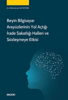 Beyin Bilgisayar Arayüzlerinin Yol Açtığı İrade Sakatlığı Halleri ve Sözleşmeye Etkisi Av. Mehmetcan Sayıntürk 1. Baskı, Temmuz 2026 ürün görseli 1