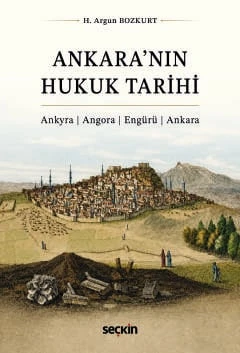 Ankara'nın Hukuk Tarihi Ankyra : Angora : Engürü : Ankara H. Argun Bozkurt 1. Baskı, Temmuz 2026 ürün görseli 1