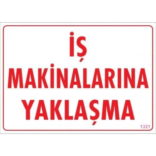 İş Makinalarına Yaklaşma Uyarı Levhası 25x35 KOD:1321 ürün görseli 1