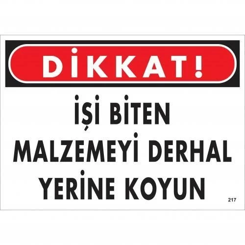 Dikkat İşi Biten Malzemeyi Derhal Yerine Koy Uyarı Levhası 25x35 No: 217 ürün görseli 1