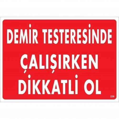 Demir Testeresinde Çalışırken Dikkatli Ol Uyarı Levhası 25x35 KOD:239 ürün görseli 1