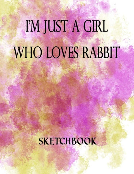 I'M Just A Girl Who Loves Rabbit Sketchbook: Great Sketch Book For Sketching Or Doodling /Perfect Size 8.5 X 11 Inches 100 Blank Pages Cute Gift For Rabbit Lover ürün görseli 1