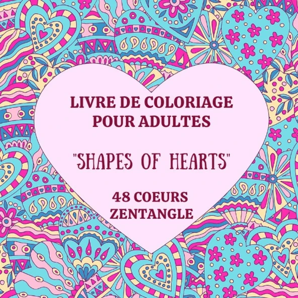 Livre De Coloriage Pour Adultes "Shapes Of Hearts" 48 Coeurs Zentangle: Livre De Coloriage Antistress, Relaxation Pour Se Détendre, S'Évader, Bien-Être (French Edition) ürün görseli 1