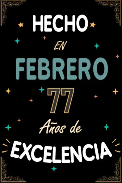 Cuaderno, Hecho Febrero 77 Años De Excelencia: Regalo De 77 Cumpleaños Mujeres Y Hombres, Ideas De 77 Cumpleaños... Cumpleaños 77 Cumpleaños Él/Ella. (Spanish Edition) ürün görseli 1