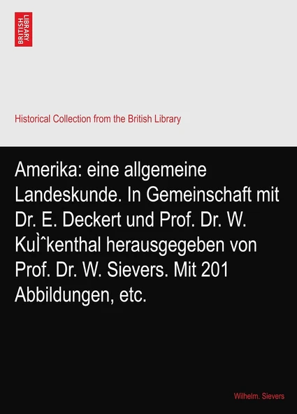Amerika: Eine Allgemeine Landeskunde. In Gemeinschaft Mit Dr. E. Deckert Und Prof. Dr. W. KuìˆKenthal Herausgegeben Von Prof. Dr. W. Sievers. Mit 201 Abbildungen, Etc. ürün görseli 1