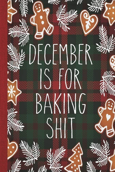 December Is For Baking Shit: Christmas Cookie Baking Recipe Journal To Write In For Women ürün görseli 1