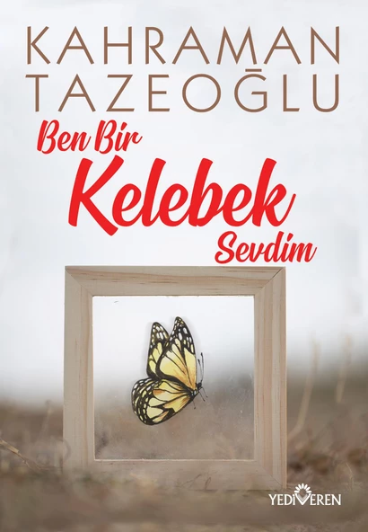 Ben Bir Kelebek Sevdim - Kahraman Tazeoğlu - Yediveren Yayınları ürün görseli 1