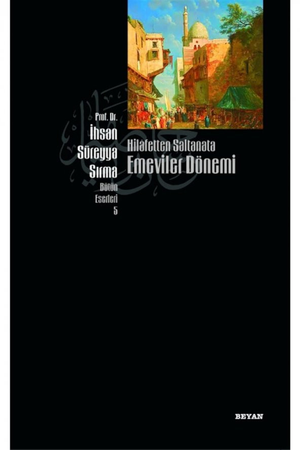 Hilafetten Saltanata Emeviler Dönemi - Ihsan Süreyya Sırma 9789754730265 ürün görseli 1