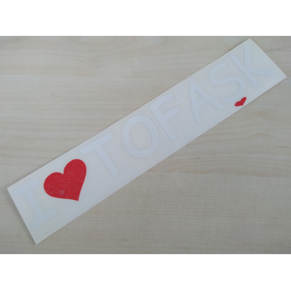 I LOVE TOFAŞK STİCKER (BEYAZ) 23,5x4cm - TOFAŞ YAZISI - TOFAŞK ETİKETİ - TOFAŞK ÇIKARTMASI ürün görseli 1