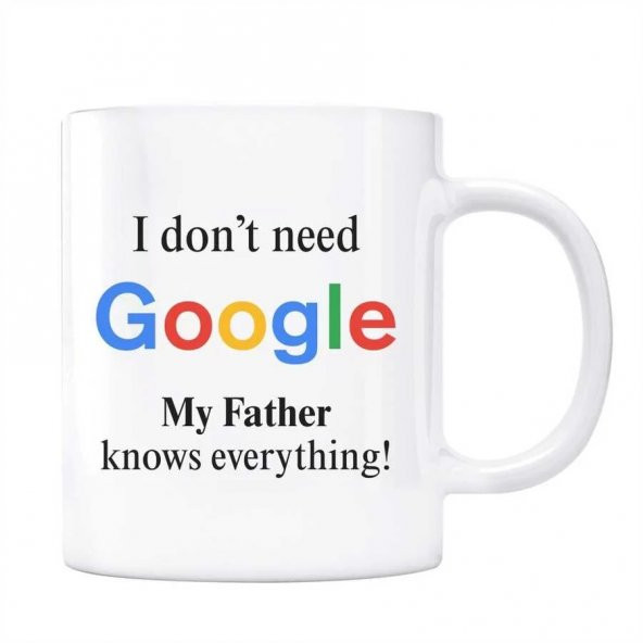 Google Kupa Bardak - I Dont Need Google My Father Knows Everything ürün görseli 1