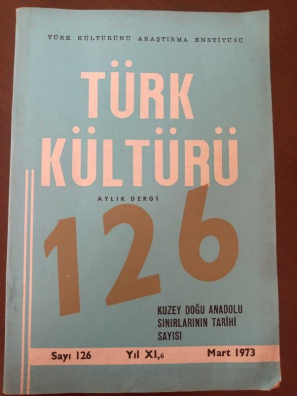 TÜRK KÜLTÜRÜ  Aylık Dergi   Sayı: 126 * Mart  1973 /  KUZEY DOĞU ANADOLU  SINIRLARININ TARİHİ SAYISI ürün görseli 1