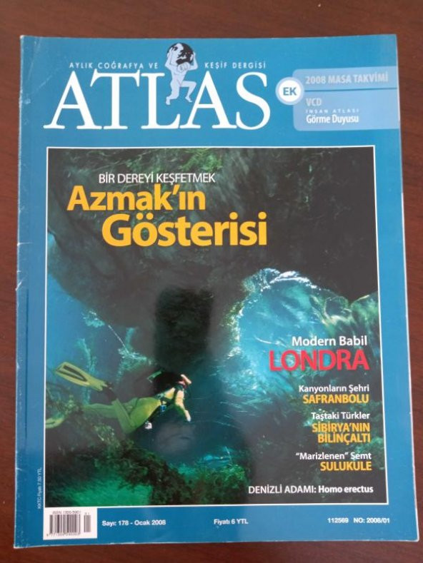 ATLAS  Aylık Coğrafya ve Keşif  Dergisi * Sayı: 178   *  Ocak    2008  /  Bir Dereyi Keşfetmek  AZMAK'IN GÖSTERİSİ *  Modern Babil  LONDRA  * Kanyonların Şehri  SAFRANBOLU  * Taştaki Türkler  SİBİRYANIN BİLİNÇALTI  * '' Marizlenen ''  Semt  SULUKULE ürün görseli 1
