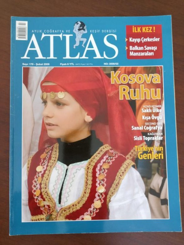 ATLAS  Aylık Coğrafya ve Keşif  Dergisi * Sayı: 179   *  Şubat    2008  /   KOSOVA  RUHU  * AZAD  KEŞMİR  Saklı Ülke  * KIŞA ÖVGÜ  * Second Life  SANAL COĞRAFYA  *  Kağızman  SİSLİ TOPRAKLAR *  TÜRKİYE'NİN  GENLERİ ürün görseli 1