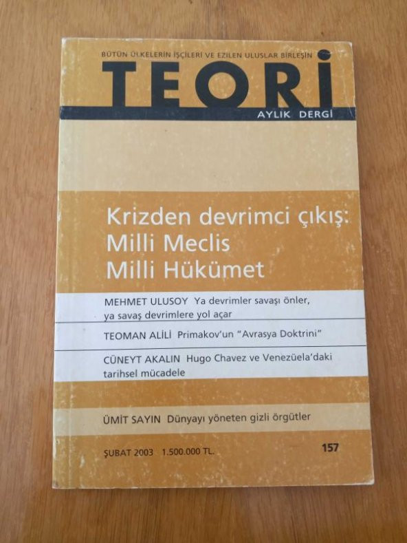 TEORİ AYLIK DERGİ ŞUBAT 2003 SAYI:157 (Krizden Devrimci Çıkış:Milli Meclis Milli Hükümet-Dünyayı Yöneten Gizli Örgütler) ürün görseli 1