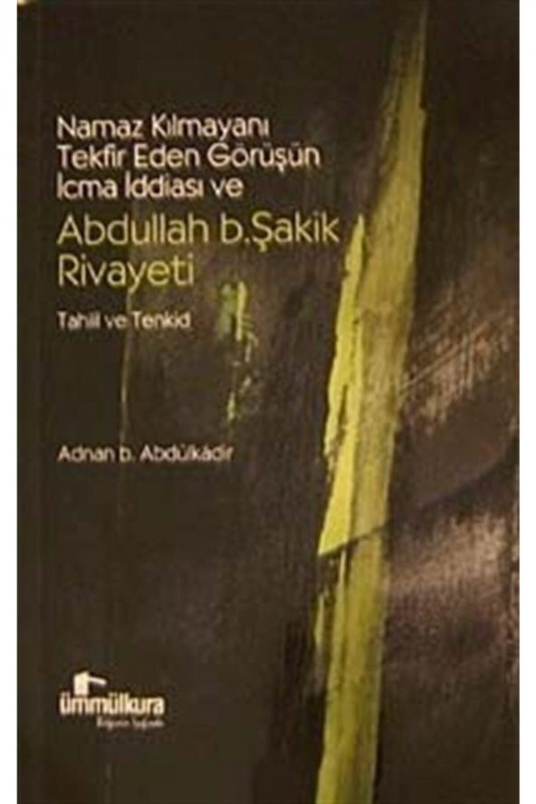 Namaz Kılmayanı Tekfir Eden Görüşün Icma Iddiası Ve Abdullah B.şakik Rivayeti & Tahlil Ve Tenkid ürün görseli 1