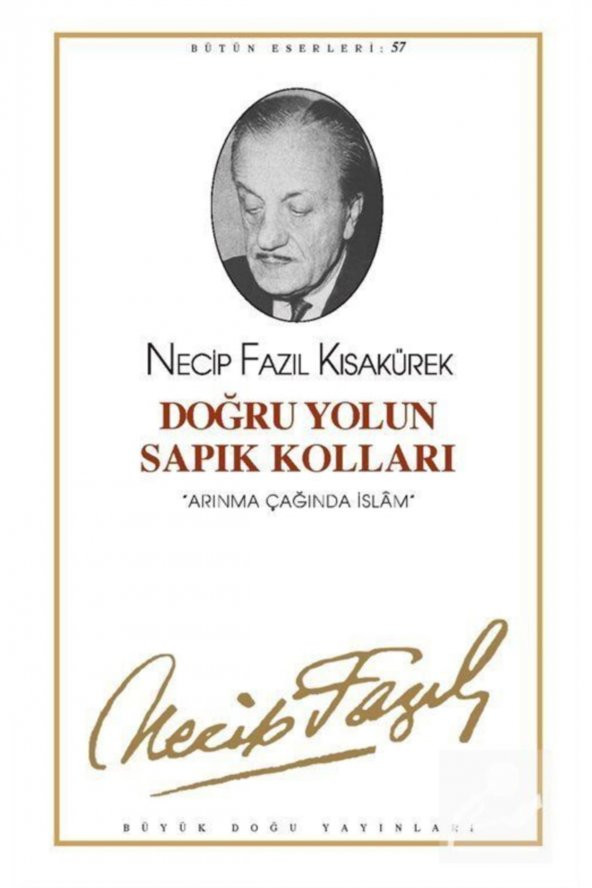 Doğru Yolun Sapık Kolları : 57 - Necip Fazıl Bütün Eserleri - Necip Fazıl Kısakürek 9789758180226 ürün görseli 1