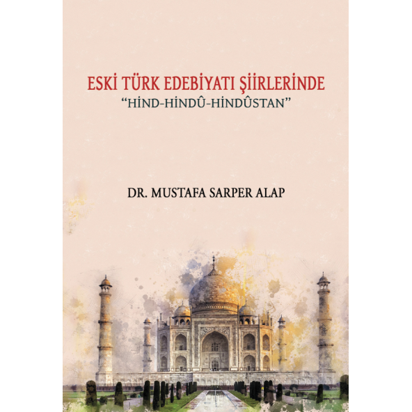 Eski Türk Edebiyatı Şiirlerinde Hind-Hindu-Hindustan - Dr. Mustafa Sarper Alap ürün görseli 1