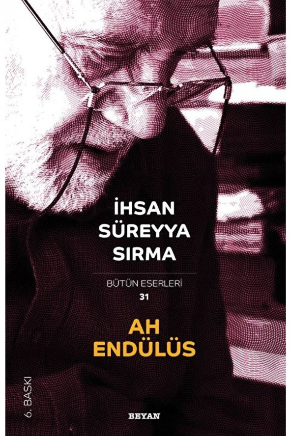 Ah Endülüs - Bütün Eserleri 31 / Ihsan Süreyya Sırma / / 9789754735260 ürün görseli 1
