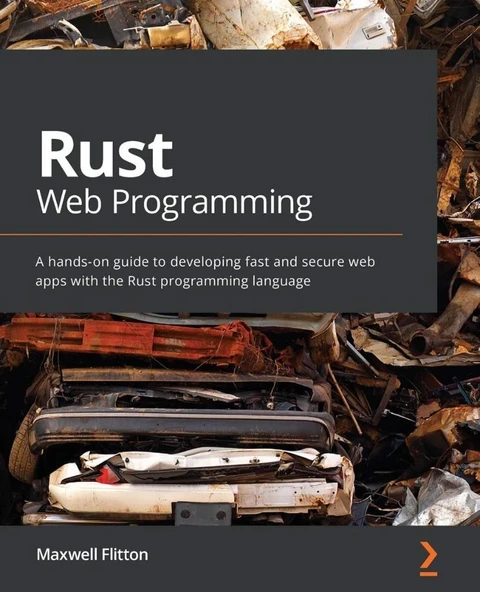 Rust Web Programming: A hands-on guide to developing fast and secure web apps with the Rust programming language Maxwell Flitton ürün görseli 1