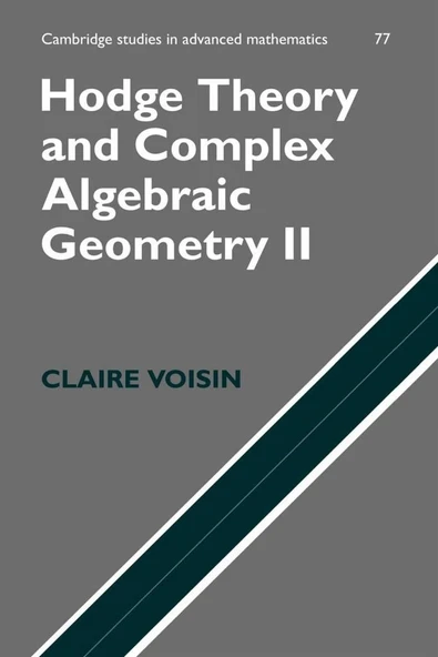 Hodge Theory and Complex Algebraic Geometry II  Volume 2  (2003) (Cambridge Studies in Advanced Mathematics 77) Claire Voisin, Leila Schneps ürün görseli 1