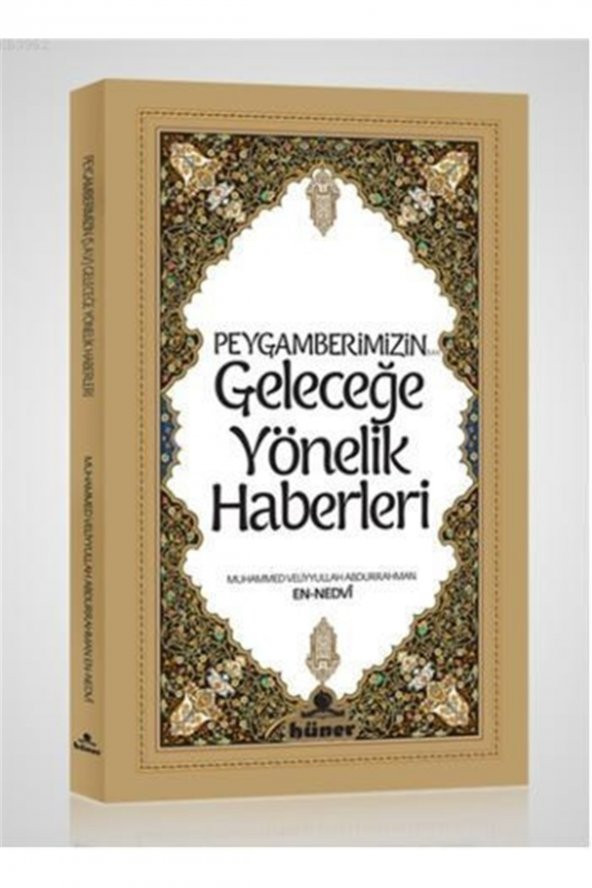 Hüner Yayınevi Peygamberimizin Geleceğe Yönelik Haberleri - Muhammed Veliyyullah Abdurrahman En-nedvi 9789944735605 ürün görseli 1