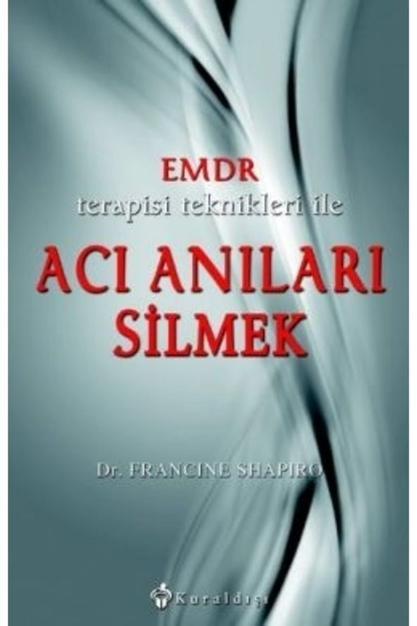 Kuraldışı Yayınları Emdr Terapisi Teknikleri Ile Acı Anıları Silmek Francine Shapiro ürün görseli 1