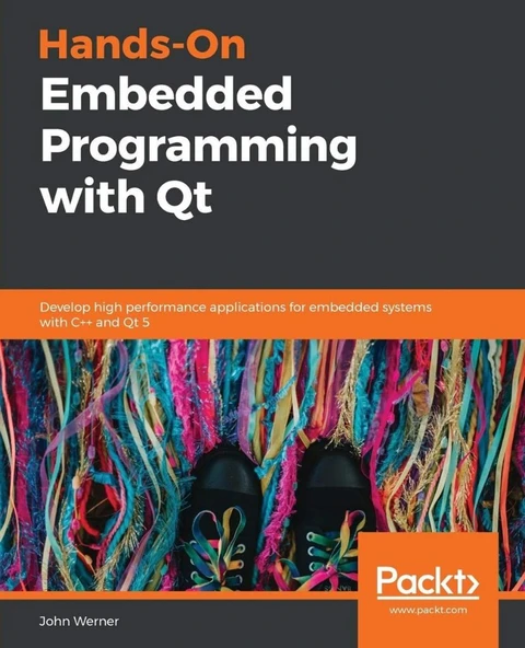 Hands-On Embedded Programming with Qt: Develop high performance applications for embedded systems with C++ and Qt 5 ürün görseli 1