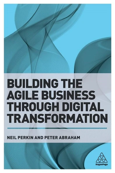 Building the Agile Business through Digital Transformation: How to Lead Digital Transformation in Your Workplace 1st Edition ürün görseli 1