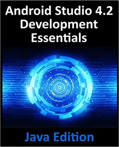 Android Studio 4.2 Development Essentials - Java Edition: Developing Android Apps Using Android Studio 4.2, Java and Android Jetpack ürün görseli 1