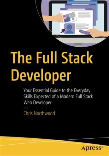 The Full Stack Developer: Your Essential Guide to the Everyday Skills Expected of a Modern Full Stack Web Developer 1st ed. Edition ürün görseli 1