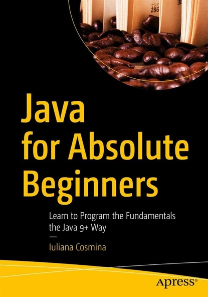 Java for Absolute Beginners: Learn to Program the Fundamentals the Java 9+ Way 1st ed. Edition ürün görseli 1