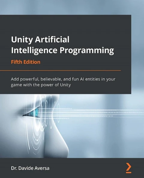 Unity Artificial Intelligence Programming: Add powerful, believable, and fun AI entities in your game with the power of Unity, 5th Edition 5th ed. Dr. Davide Aversa ürün görseli 1