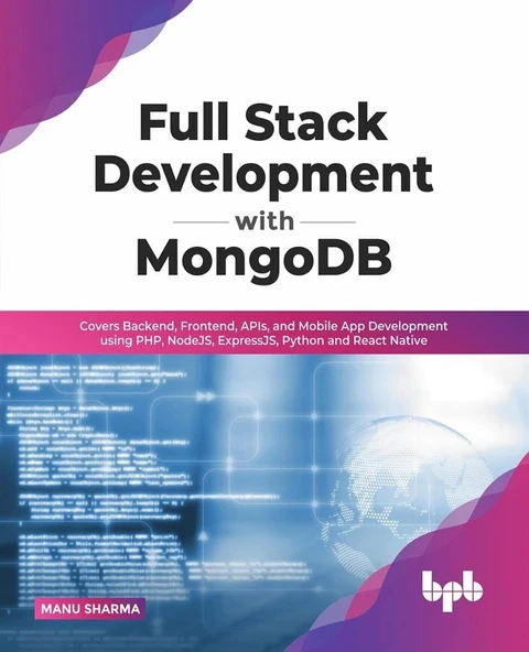 Full Stack Development with MongoDB: Covers Backend, Frontend, APIs, and Mobile App Development using PHP, NodeJS, ExpressJS, Python and React Native (Manu Sharma) ürün görseli 1