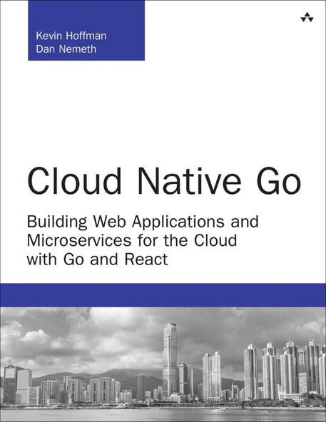 Cloud Native Go: Building Web Applications and Microservices for the Cloud with Go and React (Developer's Library) 1st Edition ürün görseli 1